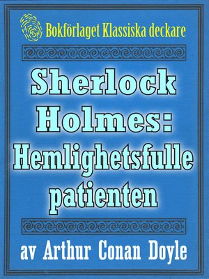 cover image of Sherlock Holmes: Äventyret med den hemlighetsfulle patienten